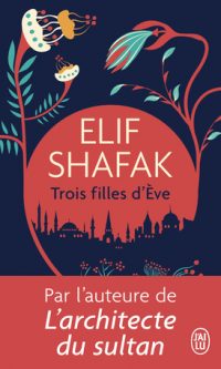 Elif SHAFAK – Trois filles d&rsquo;Ève – Poche