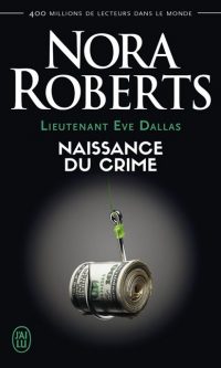 Nora ROBERTS – Lieutenant Eve Dallas – : Naissance du crime – Poche