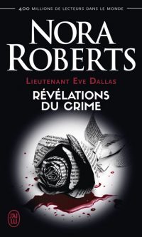 Nora ROBERTS – Lieutenant Eve Dallas – : Révélations du crime – Poche