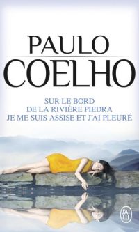 Paulo COELHO – Sur le bord de la rivière Piedra, je me suis assise et j&rsquo;ai pleuré – Poche