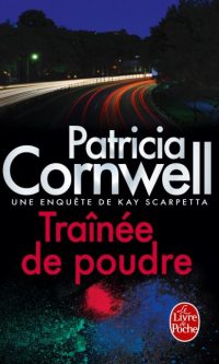 Patricia CORNWELL – Trainée de poudre – Une enquête de Kay Scarpetta – Poche