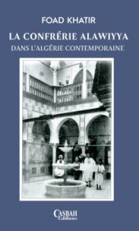 Foad KHATIR – La confrérie Alawiyya dans l&rsquo;Algérie contemporaine – Grand format