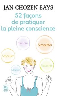 Jan CHOZEN BAYS- 52 façons de pratiquer la pleine conscience – Poche