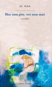 Ali MALEK – Bleu mon père, vert mon mari – Broché
