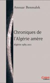 Anouar BENMALEK – Chronique de l&rsquo;Algérie amère, Algérie 1985-2011 – Broché
