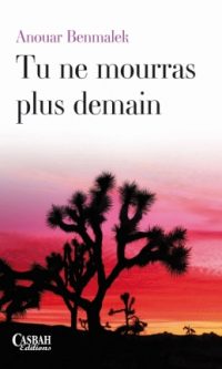 Anouar BENMALEK – Tu ne mourras plus demain – Broché