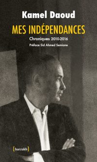 Kamel DAOUD – Mes indépendances – Broché