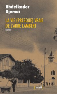 Abdelkader Djemai – La vie (presque) vraie de l&rsquo;abbé Lambert – Broché