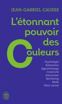 Jean-Gabriel CAUSSE- L&rsquo;étonnant pouvoir des couleurs – Poche
