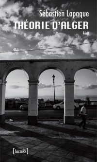 Sébastien LAPAQUE- Théorie d&rsquo;Alger – Broché