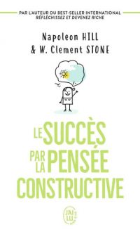 Clement W. STONE – Napoléon HILL – Le succès par la pensée constructive – Poche