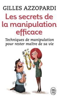 Gilles AZZOPARDI- Les secrets de la manipulation efficace – Poche