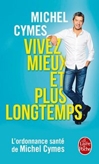 Michel CYMES – Vivez mieux et plus longtemps – Poche