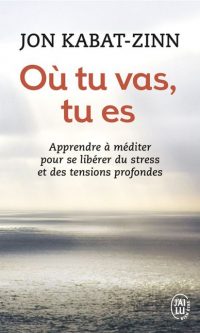 Jon KABAT-ZINN – Où tu vas, tu es – Poche