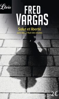 Fred VARGAS – Salut et liberté – Suivi de La Nuit des brutes – Poche