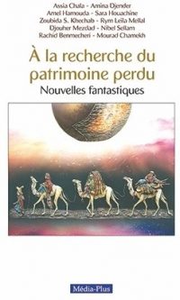 Assia Chala – Amina Djender – Amel Hamouda – Sara Houachine – Zoubida S. Khechab – Rym Leila Mellal – Djouher Mezdad – Nibel Sellam – Rachid Benmechri – Mourad Chamekh – À la recherche du patrimoine perdu : Dix jeunes auteurs, dix nouvelles fantastiques – Broché