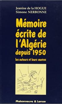 Jeanine DE LA HOGUE – Simone NERBONNE – Mémoire écrite de l&rsquo;Algérie depuis 1950  – Broché