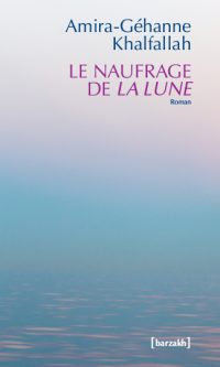 Amira-GEHANNE KHALFALLAH – Le naufrage de la Lune – Broché