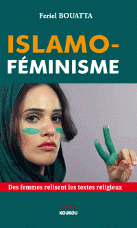 Feriel BOUATTA – Islamo-féminisme, des femmes relisent les textes religieux – Broché