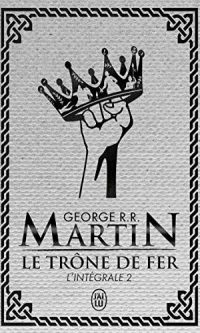 George R.R. MARTIN – Game Of Thrones, Le trône de fer – Edition luxe Tome 2 : L’intégrale – Broché