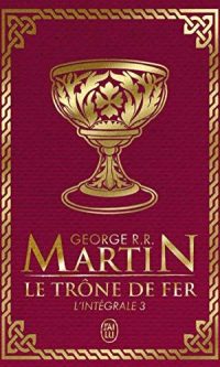 George R.R. MARTIN – Game Of Thrones, Le trône de fer – Edition luxe Tome 3 : L’intégrale – Broché