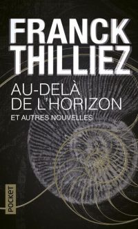 Franck THILLIEZ – Au-delà de l’horizon et autres nouvelles – Poche